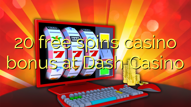 20 gira gratis bonos de casino no Dash Casino
