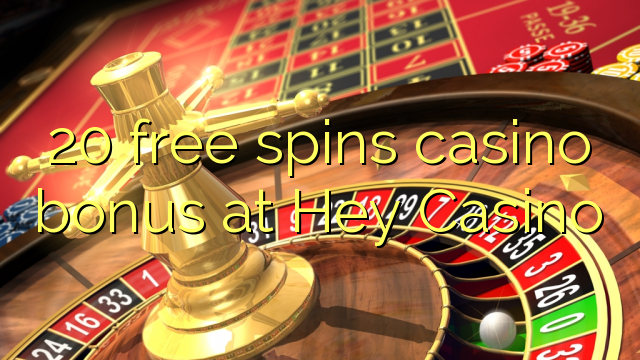 20 free spins casino bonus at Hey  Casino