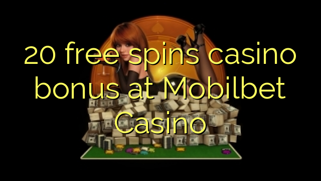 20 free spins casino bonus at Mobilbet Casino