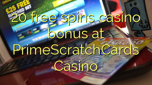 20 free spins casino bonus at PrimeScratchCards Casino