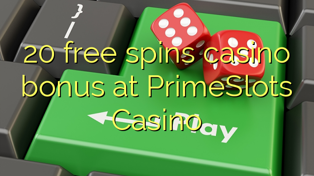 20 free spins casino bonus at PrimeSlots Casino