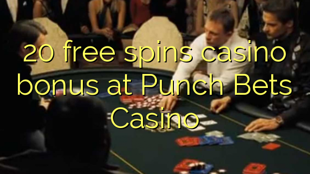 20 free spins casino bonus at Punch Bets Casino