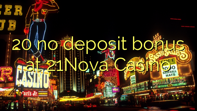 20 no deposit bonus at 21Nova Casino