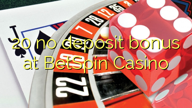 20 no deposit bonus at BetSpin Casino