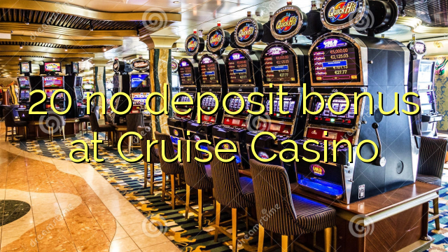 20 no deposit bonus at Cruise Casino