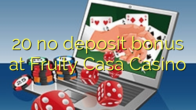 20 no deposit bonus at Fruity Casa Casino