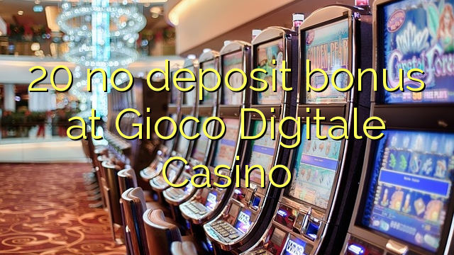 20 no deposit bonus at Gioco Digitale Casino