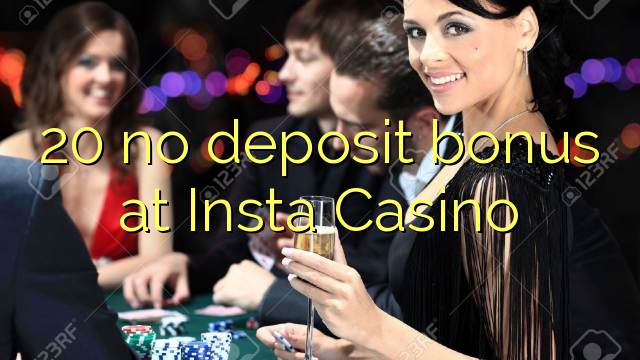 20 bonus sans dépôt au Casino Insta