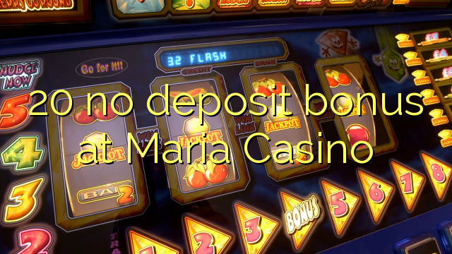 20 no deposit bonus op Maria Casino