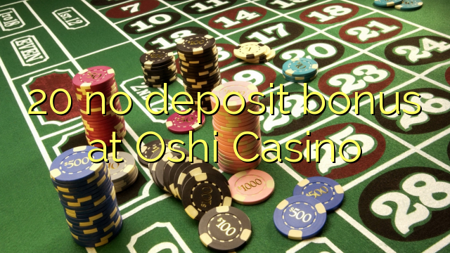 20 palibe bonasi gawo pa Oshi Casino