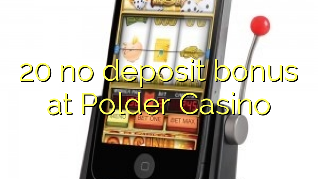 20 no deposit bonus at Polder Casino