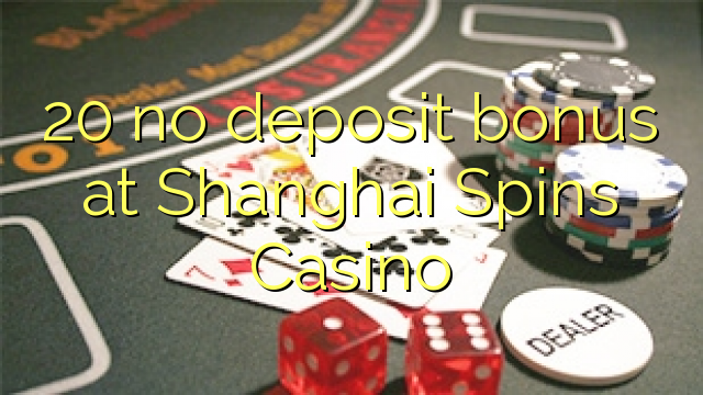 20 no deposit bonus at Shanghai Spins Casino