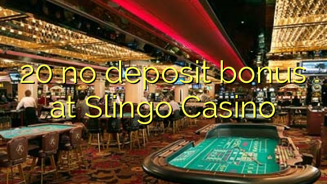 Wala'y deposit bonus ang 20 sa Slingo Casino