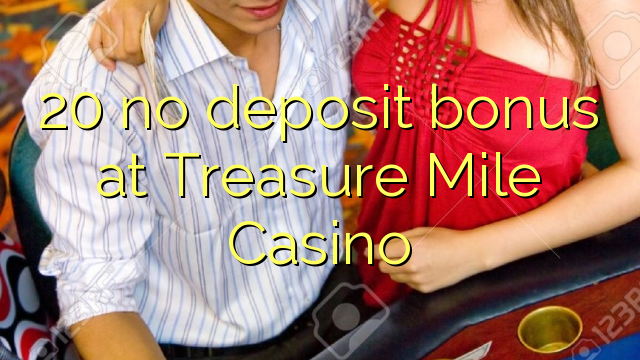 20 no deposit bonus at Treasure Mile Casino
