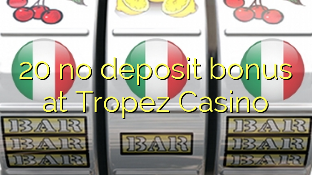 20 no deposit bonus at Tropez Casino