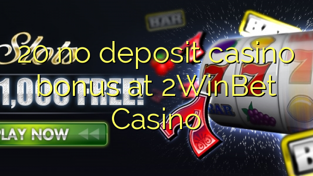 20 no deposit casino bonus at 2WinBet Casino