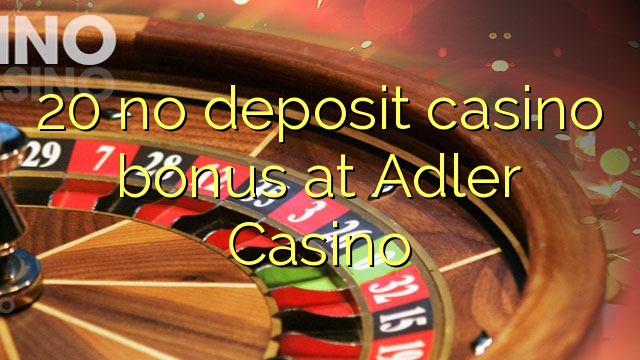 20 no deposit casino bonus at Adler Casino