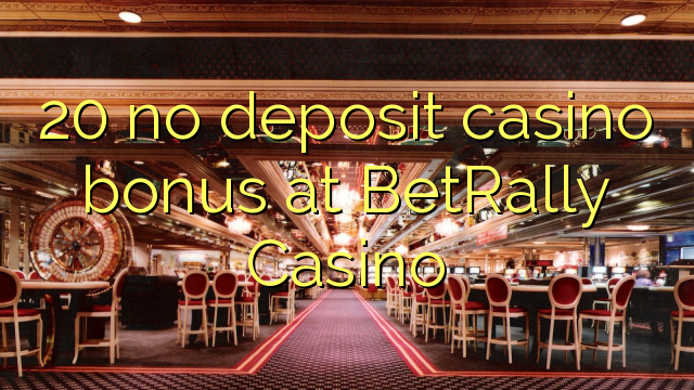 20 no deposit casino bonus at BetRally Casino