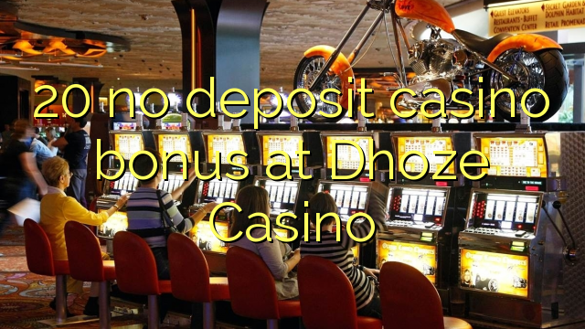 20 no deposit casino bonus at Dhoze Casino