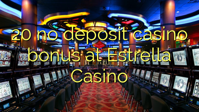 Estrella казино 20 жоқ депозиттік казино бонус
