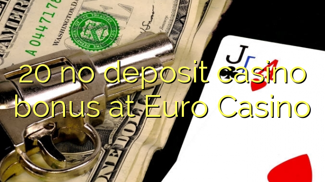 20 без депозит казино бонус на Евро казино