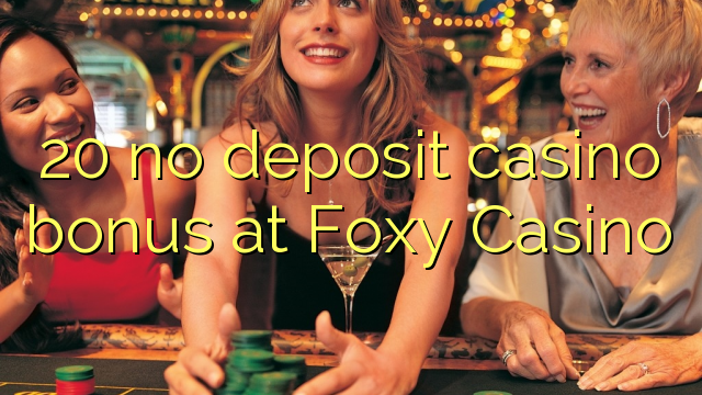 20 euweuh deposit kasino bonus di Foxy Kasino