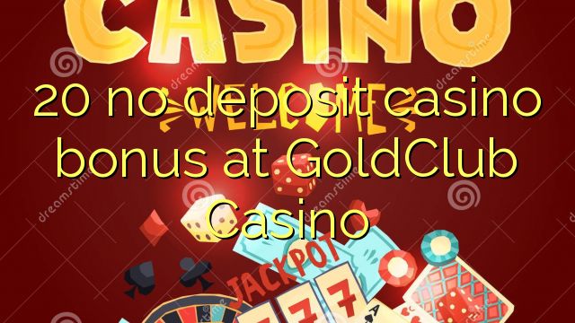 20 tiada bonus kasino deposit di GoldClub Casino