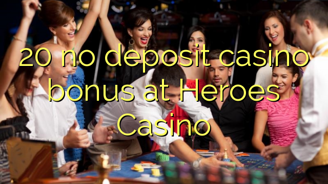 20 no deposit casino bonus at Heroes Casino