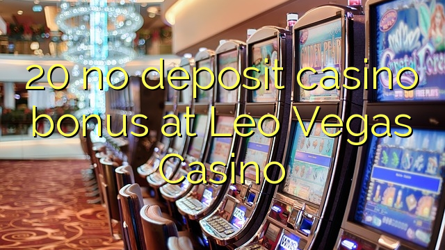 Ang 20 walay deposit casino bonus sa Leo Vegas Casino