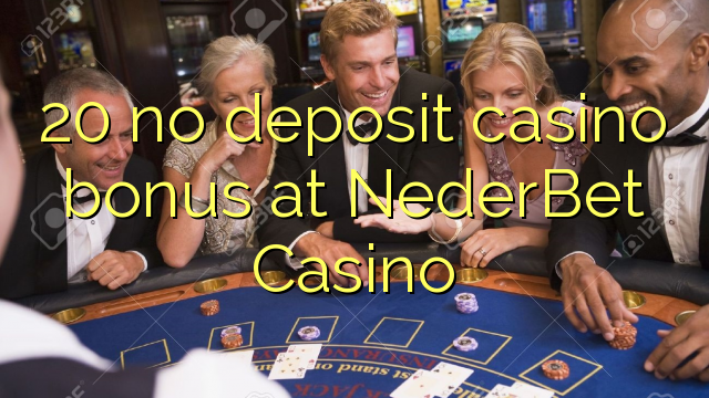 20 NederBet Casino hech depozit kazino bonus