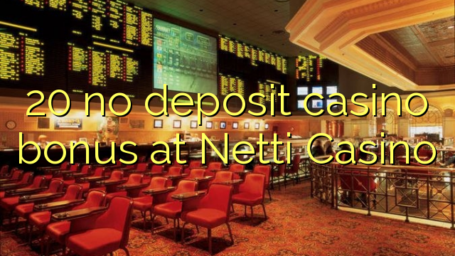 20 no deposit casino bonus at Netti  Casino