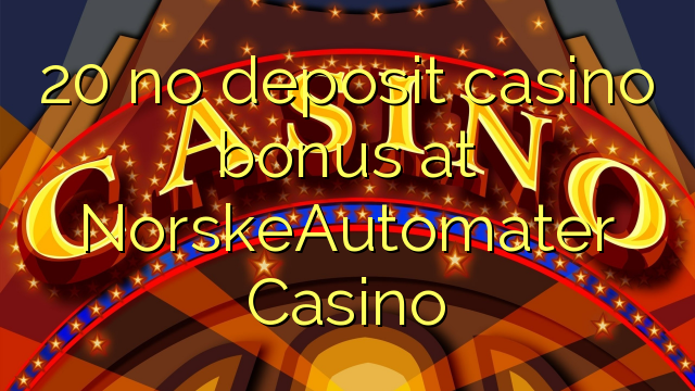 20 no deposit casino bonus at NorskeAutomater Casino