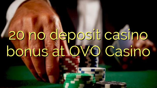 20 nav noguldījums kazino bonuss OVO Casino