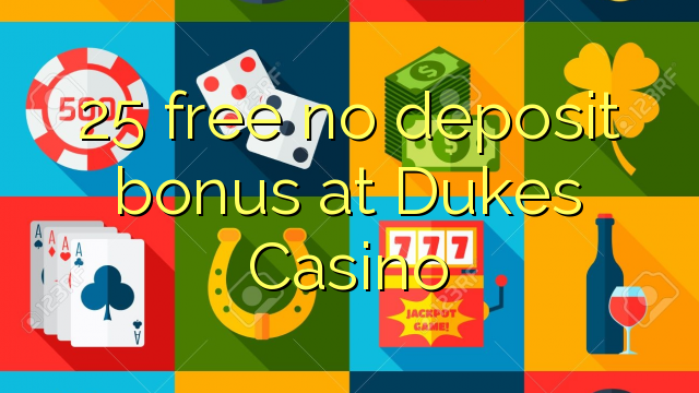 25 უფასო არ დეპოზიტის ბონუსის at Dukes Casino