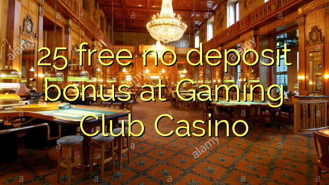 25 walang libreng deposito na bonus sa Gaming Club Casino