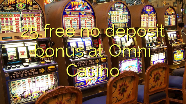 25 free no deposit bonus at Omni Casino