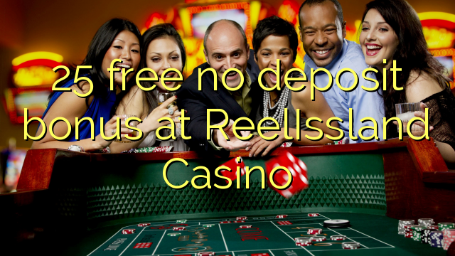 25 free no deposit bonus at ReelIssland Casino