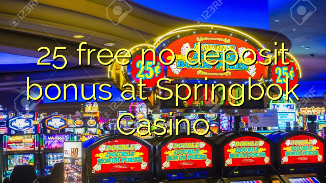 25 free no deposit bonus at Springbok Casino