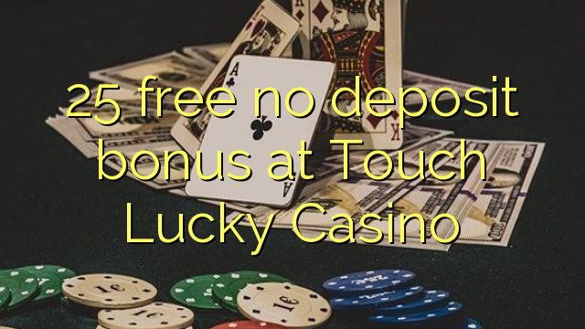 25 free no deposit bonus at Touch Lucky Casino