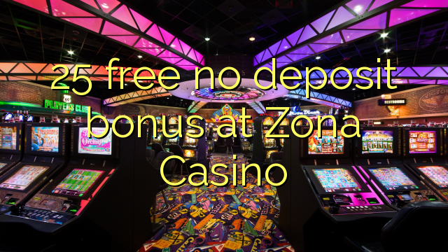25 bure hakuna bonus ya ziada katika Zona Casino