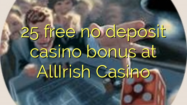 25 free no deposit casino bonus at AllIrish Casino