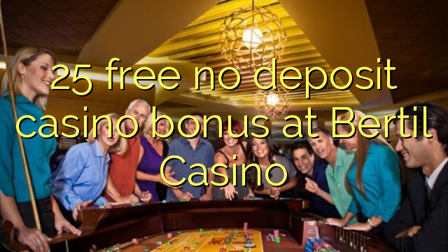 25 free no deposit casino bonus at Bertil Casino