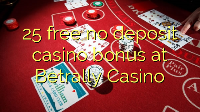 "25" nemokamai nemokate indėlių kazino bonuso "Betrally" kazino