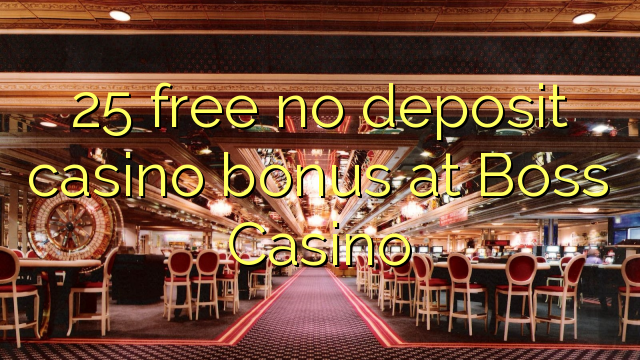 25 free no deposit casino bonus at Boss Casino