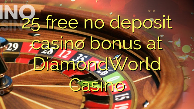 25 free no deposit casino bonus at DiamondWorld Casino