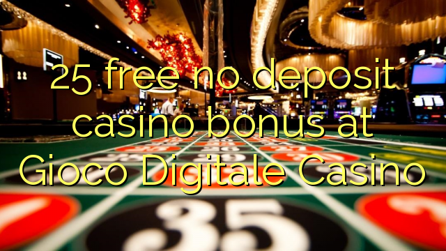 Ang 25 libre nga walay deposit casino bonus sa Gioco Digitale Casino