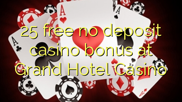 I-25 mahhala ayikho ibhonasi ye-casino edijithali ku-Grand Hotel Casino