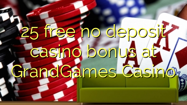 25 free no deposit casino bonus at GrandGames Casino