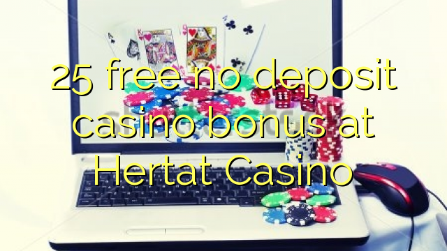 25 vaba mingit deposiiti kasiino bonus at Hertat Casino