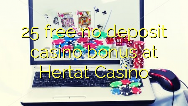 25 free no deposit casino bonus at Hertat Casino